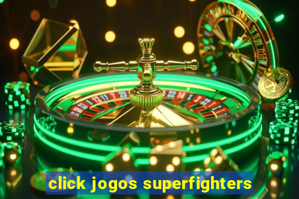 click jogos superfighters